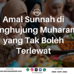 Amal Sunnah di Penghujung Muharam yang Tak Boleh Terlewat