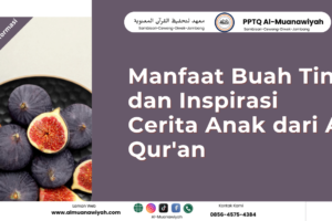 Manfaat Buah Tin dan Inspirasi Cerita Anak dari Al Qur’an