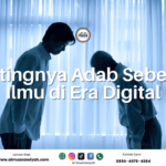Pentingnya Adab Sebelum Ilmu di Era Digital
