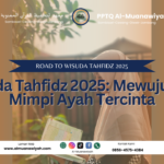 Wisuda Tahfidz 2025: Mewujudkan Mimpi Ayah Tercinta