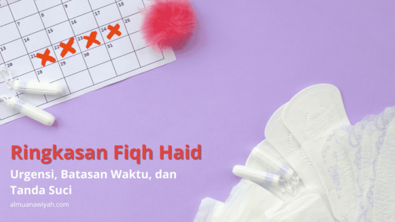 Ringkasan Fiqh Haid: Urgensi, Batasan Waktu, dan Tanda Suci