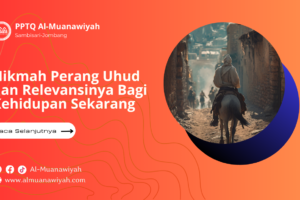 Hikmah Perang Uhud dan Relevansinya Bagi Kehidupan Sekarang
