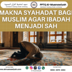 Makna Syahadat Bagi Muslim Agar Ibadah Menjadi Sah