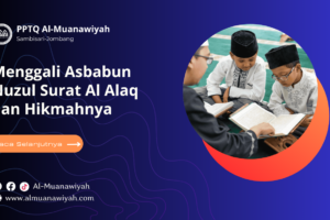 Menggali Asbabun Nuzul Surat Al Alaq dan Hikmahnya