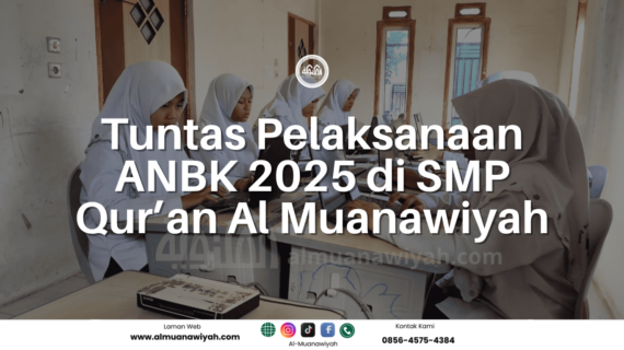 Tuntas Pelaksanaan ANBK 2025 di SMP Qur’an Al Muanawiyah