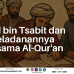 Zaid bin Tsabit dan Keteladanannya Bersama Al-Qur’an