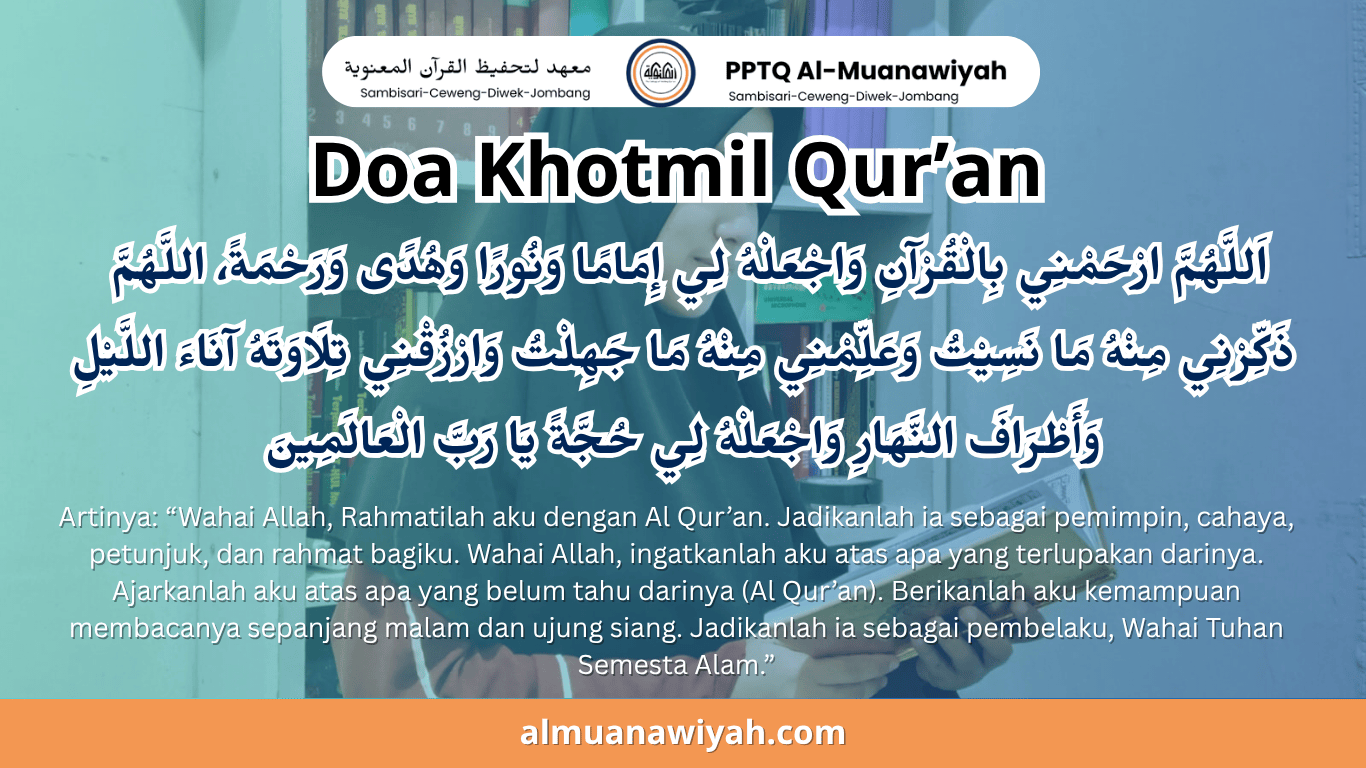 Doa khotmil qur'an untuk pondok pesantren atau khalayak umum. Doa yang dibaca setelah khataman Al-Qur'an. Lafadz, arti, dan makna doa khotmil Qur'an
