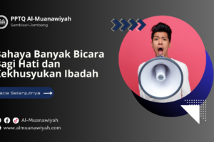Bahaya Banyak Bicara Bagi Hati dan Kekhusyukan Ibadah