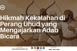 Hikmah Kekalahan di Perang Uhud yang Mengajarkan Adab Bicara