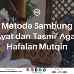 Metode Sambung Ayat dan Tasmi’ Agar Hafalan Mutqin