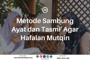 Metode Sambung Ayat dan Tasmi’ Agar Hafalan Mutqin