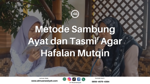 Metode Sambung Ayat dan Tasmi’ Agar Hafalan Mutqin