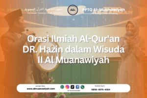 Orasi Ilmiah Al-Qur’an DR. Hazin dalam Wisuda II Al Muanawiyah