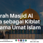 Sejarah Masjid Al Aqsa sebagai Kiblat Pertama Umat Islam