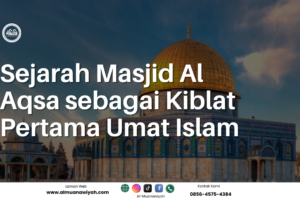 Sejarah Masjid Al Aqsa sebagai Kiblat Pertama Umat Islam