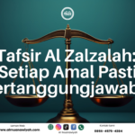 Tafsir Al Zalzalah: Setiap Amal Pasti Dipertanggungjawabkan