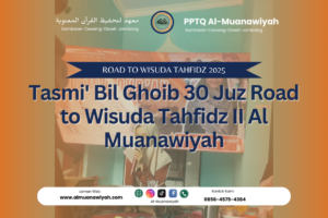 Tasmi’ Bil Ghoib 30 Juz Road to Wisuda Tahfidz II Al Muanawiyah