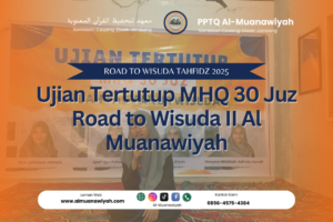 Ujian Tertutup MHQ 30 Juz Road to Wisuda II Al Muanawiyah