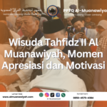 Wisuda Tahfidz II Al Muanawiyah, Momen Apresiasi dan Motivasi