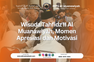 Wisuda Tahfidz II Al Muanawiyah, Momen Apresiasi dan Motivasi