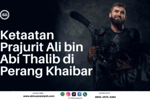 Ketaatan Prajurit Ali bin Abi Thalib di Perang Khaibar