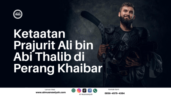 Ketaatan Prajurit Ali bin Abi Thalib di Perang Khaibar