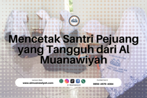 Mencetak Santri Pejuang yang Tangguh dari Al Muanawiyah