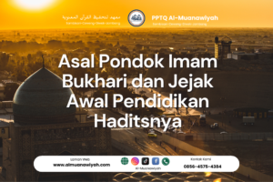 Asal Pondok Imam Bukhari dan Jejak Awal Pendidikan Haditsnya