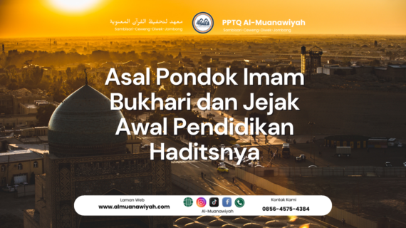 Asal Pondok Imam Bukhari dan Jejak Awal Pendidikan Haditsnya