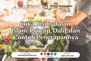 Etika Bisnis dalam Islam: Prinsip, Dalil, dan Contoh Penerapannya