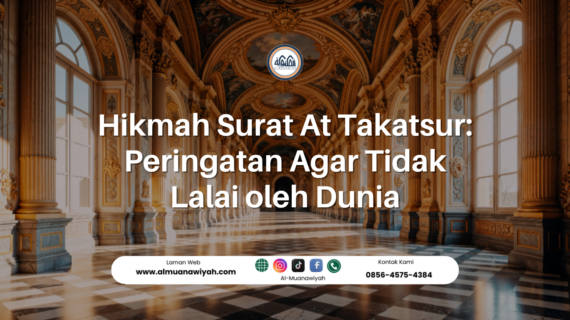 Hikmah Surat At Takatsur: Peringatan Agar Tidak Lalai oleh Dunia
