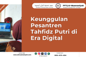 Keunggulan Pesantren Tahfidz Putri di Era Digital