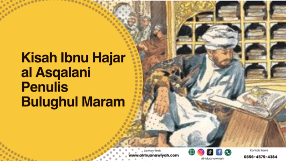 Kisah Ibnu Hajar al Asqalani Penulis Bulughul Maram