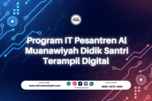 Program IT Pesantren Al Muanawiyah Didik Santri Terampil Digital