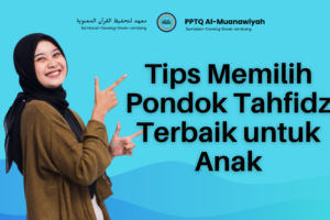 Tips Memilih Pondok Tahfidz Terbaik untuk Anak