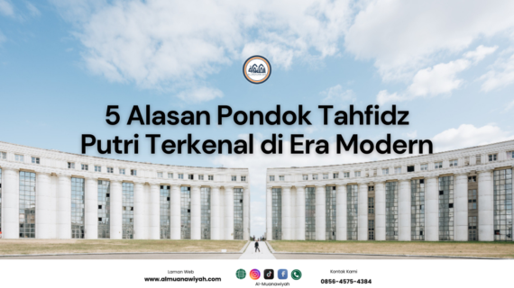 5 Alasan Pondok Tahfidz Putri Terkenal di Era Modern