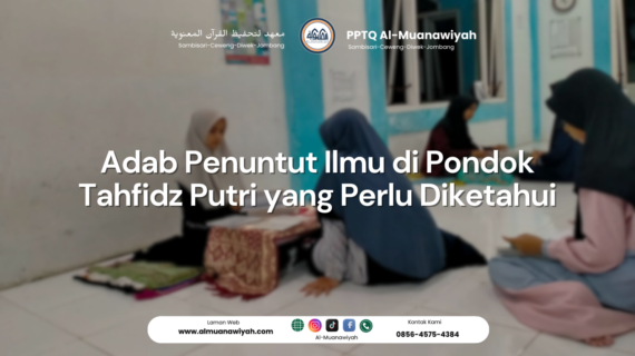 Adab Penuntut Ilmu di Pondok Tahfidz Putri yang Perlu Diketahui