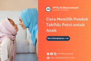 Cara Memilih Pondok Tahfidz Putri untuk Anak
