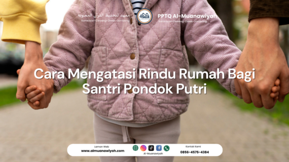 Cara Mengatasi Rindu Rumah Bagi Santri Pondok Putri
