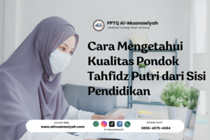 Cara Mengetahui Kualitas Pondok Tahfidz Putri dari Sisi Pendidikan