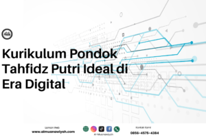 Kurikulum Pondok Tahfidz Putri Ideal di Era Digital