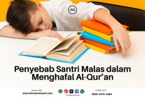 Penyebab Santri Malas dalam Menghafal Al-Qur’an