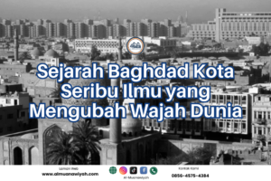 Sejarah Baghdad Kota Seribu Ilmu yang Mengubah Wajah Dunia
