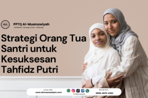 Strategi Orang Tua Santri untuk Kesuksesan Tahfidz Putri