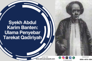 Syekh Abdul Karim Banten: Ulama Penyebar Tarekat Qadiriyah