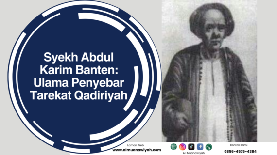Syekh Abdul Karim Banten: Ulama Penyebar Tarekat Qadiriyah