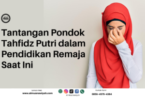 Tantangan Pondok Tahfidz Putri dalam Pendidikan Remaja Saat Ini