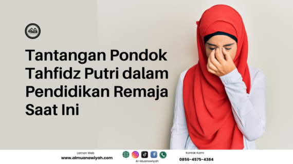 Tantangan Pondok Tahfidz Putri dalam Pendidikan Remaja Saat Ini