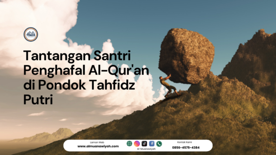 Tantangan Santri Penghafal Al-Qur’an di Pondok Tahfidz Putri