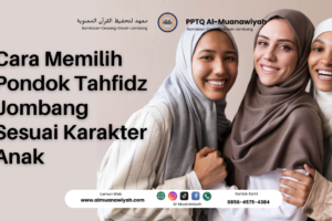 Cara Memilih Pondok Tahfidz Jombang Sesuai Karakter Anak